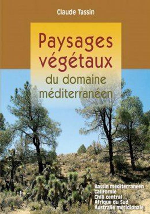 Paysages végétaux du domaine méditerranéen: bassin méditerranéen, California, Chili Central, Afrique du Sud, Australie Méridionale. 2012.  421 p. gr8vo. Hardcover.