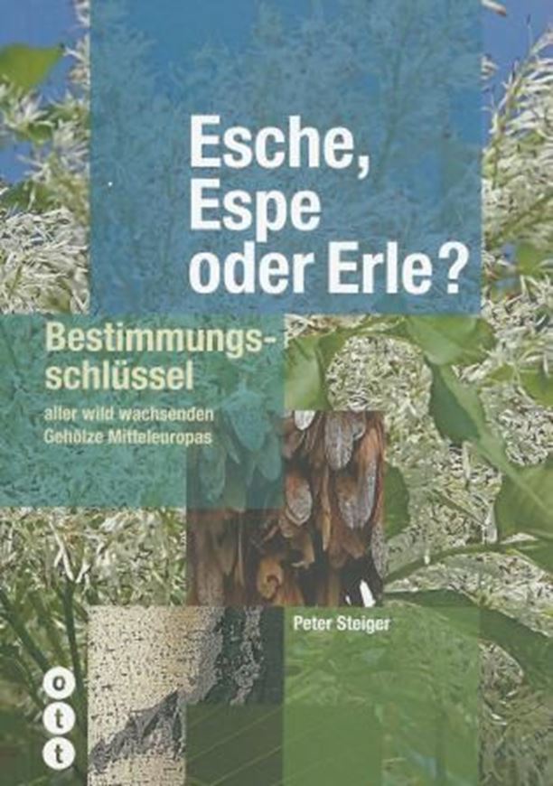  Esche, Espe oder Erle. Bestimmungsschlüssel aller wild wachsenden Gehölze Mitteleuropas. 2014. Viele Farbphotographien. 368 S. 8vo. Hardcover.