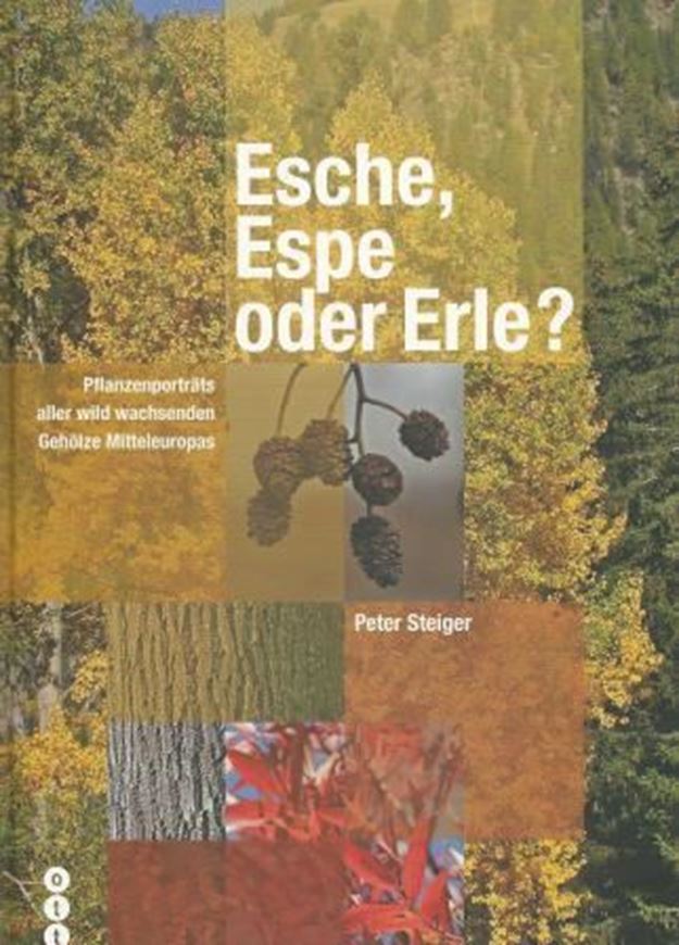 Esche, Espe oder Erle? Pflanzenporträts aller wild wachsenden Gehölze Mitteleuropas. 2014. illus. 728 S. 4to. Hardcover.