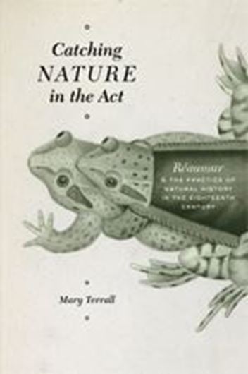  Catching Nature in the Act. Réaumur and the Practice of Natural History in the Eighteenth Century. 2014. 46 figs. 275 p. gr8vo. Hardcover.