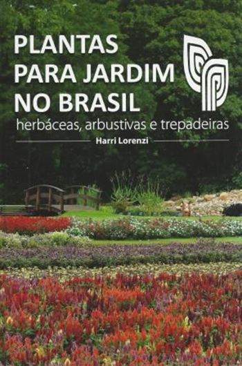  Plants para jardim no Brasil. Herbaceas, arbustivas e trepadeiras. 2013. 2112 col. photographs (2 per species). 1120 p. gr8vo. Hardcover. - In Portuguese, with Latin nomenclature.