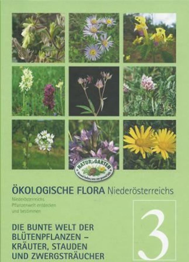  Ökologische Flora Niederösterreichs. Band 3: Niederösterreichische Pflanzenwelt entdecken und bestimmen - Die bunte Welt der Blüten- pflanzen - Kräuter - Stauden und Zwergsträucher. 2014. illus. 320 S. Hardcover.