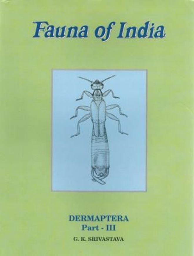  Dermaptera, Part 3: Superfamily Apachyoidea and Forficuloidea, by G. K. Srivastava. 2013. illus. XV, 469 p. gr8vo. Hardcover.