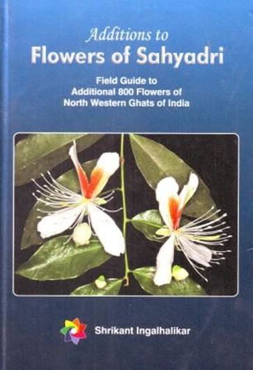 Additions to Flowers of Sahyadri: field guide to additional 800 flowers of North Western Ghats of India. 2014. col. illus. 304 p. gr8vo.