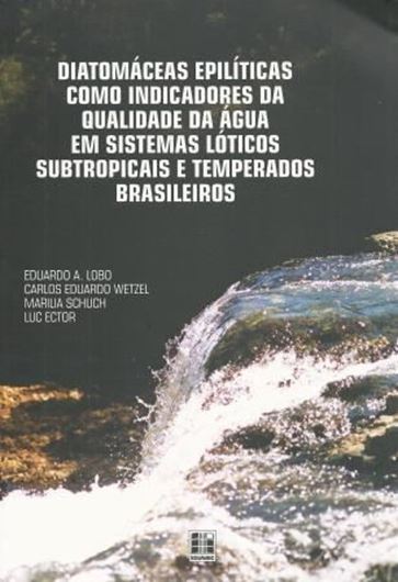 Diatomaceas epiliticas como indicatores da qualidade da agua em sistemas lóticos subtropicais e temperados Brasileiros. 2014. 8 pls. 133 p. Paper bd. In Portuguese, with Latin nomenclature.