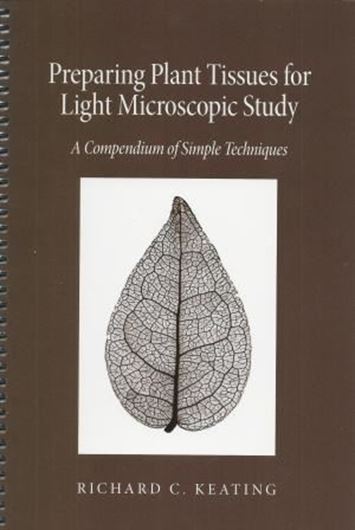 Preparing Plant Tissue for Light Microcopic Study: A Compendium of Simple Techniques. 2015. (Mon. Syst. Bot.,130). 155 p. Paper bd.