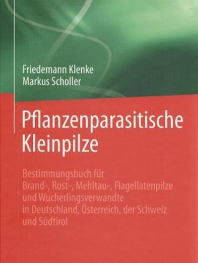 Pflanzenparasitische Kleinpilze. Brand-, Rost-, Mehltau-, Flagellatenpilze und Wucherlingsverwandte in Deutschland, Österreich, der Schweiz und Südtirol. 2015. 56 kol. Tafeln. XVI, 1172 S.gr8vo. Hardcover.