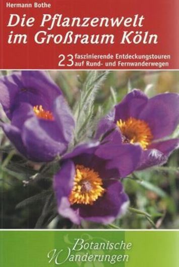  Die Pflanzenwelt im Großraum Köln. 23 faszinierende Entdeckungstouren auf Rund- und Fernwanderwegen. 2012. 23 Wanderkarten. 248 farb. Fig. 256 S. Broschiert.