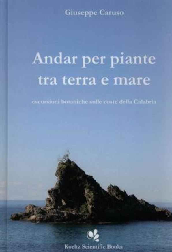 Andar per piante tra terra e mare. Escursioni botaniche sulle coste de Calabria. 2015. 393 col. photographs and maps (itineries). 460 p. gr8vo. Hardcover. - In Italian, with Latin nomen- clature. (ISBN 978-3-87429-483-6)