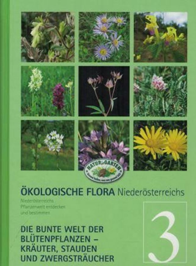 Ökologische Flora Niederösterreichs. Band 3: Niederösterreichische Pflanzenwelt entdecken und bestimmen - Die bunte Welt der Blüten- pflanzen - Kräuter - Stauden und Zwergsträucher. 2014. illus. 320 S. Hardcover.