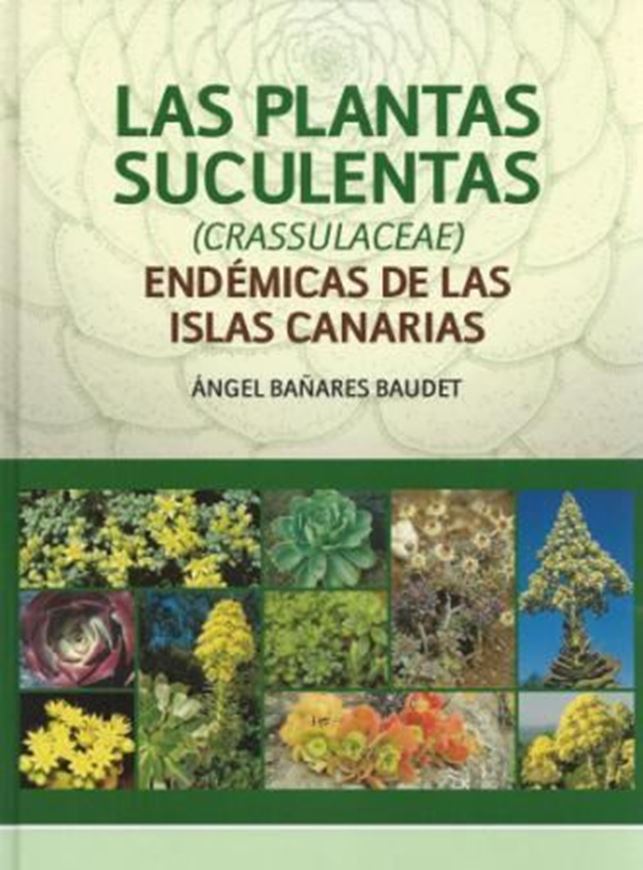 Las Plantas Succulentas (Crassulaceae) Endemicas de las Islas Canarias. Con illustraciones de Carlos Rodriguez Hernandez. 2015. Many col. photographs & distrib. maps. 280 p. gr8vo. Hardcover. - In Spanish, with Latin nomenclature and Latin species index.