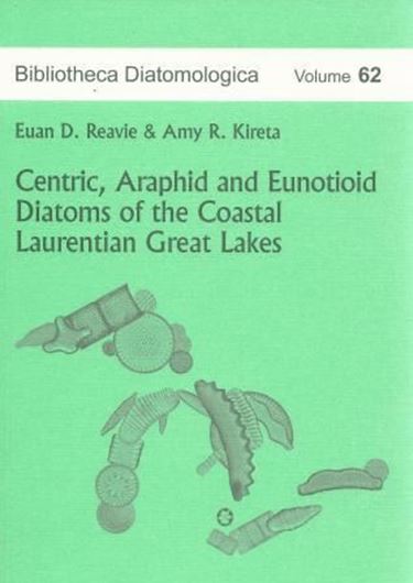 Centric, Araphid and Eunotioid Diatoms of the Coastal Laurentian Great Lakes. Sampling, Taxonomic Descriptions and Environmental Characteristics. 2015. (Bibliotheca Diatomologica, 62). 49 plates. 184 p. gr8vo. Paper bd.