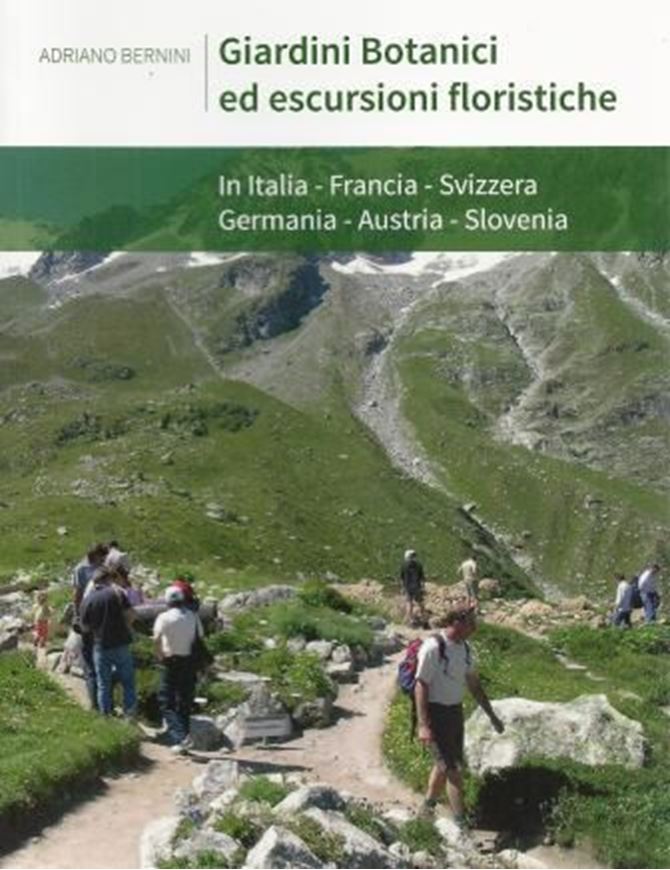  Giardini Botanici e Escursioni Floristiche in Italia, Francia, Svizzera, German, Austria, Slovenia. 2015. 300 col. photogr. 288 p. Paper bd. - In Italian.