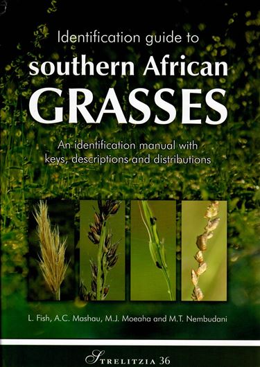 Identification guide to southern African grasses: an identification manual with keys, descriptions and distributions. 2015. (Strelitzia,36). illus. 776 p. 4to. Hardcover.