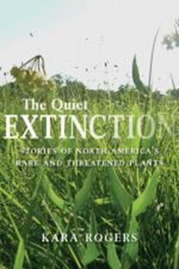 The Quiet Extinction. Stories of North America's Rare and Threatened Plants. 2015. illus. 238 p. Paper bd.