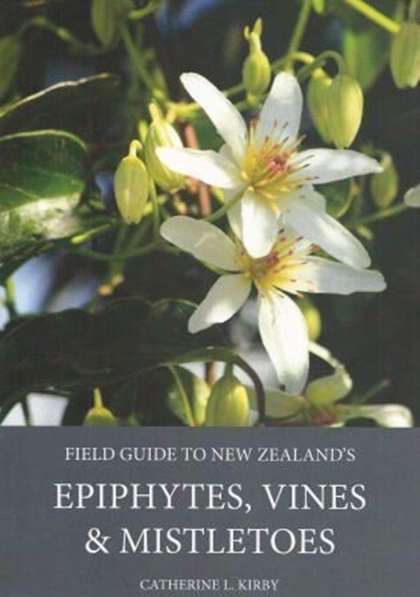 Field Guide to New Zealand's Epiphytes, Vines & Mistletoes. 2nd ed. 2016. ca. 300 col. illus. 261 p. gr8vo. Paper bd.