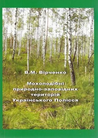 Bryophytes of protected areas of Ukrainian Polissya. 2014. 224 p. Paper bd. - In Ucrainian, with Latin nomenclature and brief English abstract.