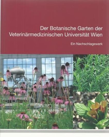  Der Botanische Garten der Veterinärmedizinischen Universität Wien. Unter Mitarbeit von Karin Zitterl - Eglseer, Johannes Novak, Bettina Bein - Logmaier. 2015. illus. 226 p. Broschiert. 