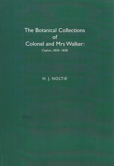 The Botanical Collections of Colonel and Mrs. Walker: Ceylon, 1830 - 1838. 2013. illus. IX, 270 p. gr8vo. Paper bd.