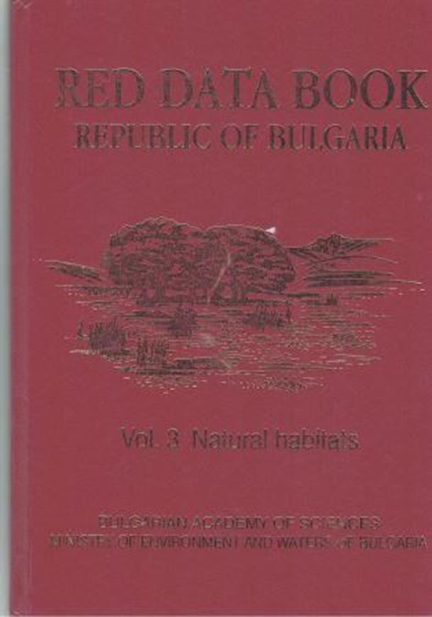 Red Data Book of the Repubic of Bulgaria. Volume 3: Natural Habitats. 2015.602 col. figs. 170 col. distrib. maps. 2 tabs. 442 p. Hardcover. - In English.