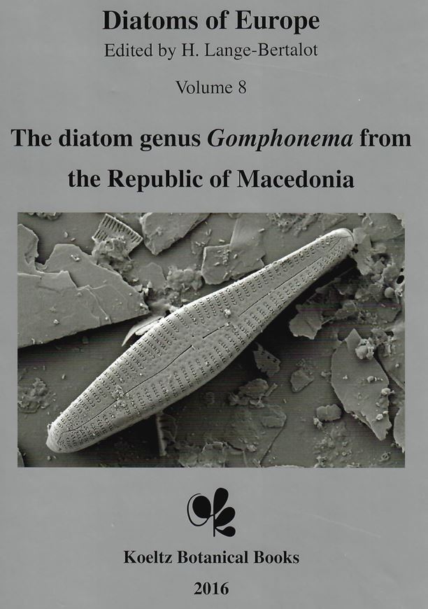 Diatoms of the European Inland Waters and Comparable Habitats. Ed. by H. Lange - Bertalot: Volume 08: Levkov, Zlatko, Danijela Mitic - Kopanja and Erwin Reichardt: The diatom genus GOMPHONEMA from the Republic of Macedonia. 2016. 4425 figs on 201 pls. (LM & SEM). 552 p. gr8vo. Hardcover. (ISBN 978-3-946583-00-4)