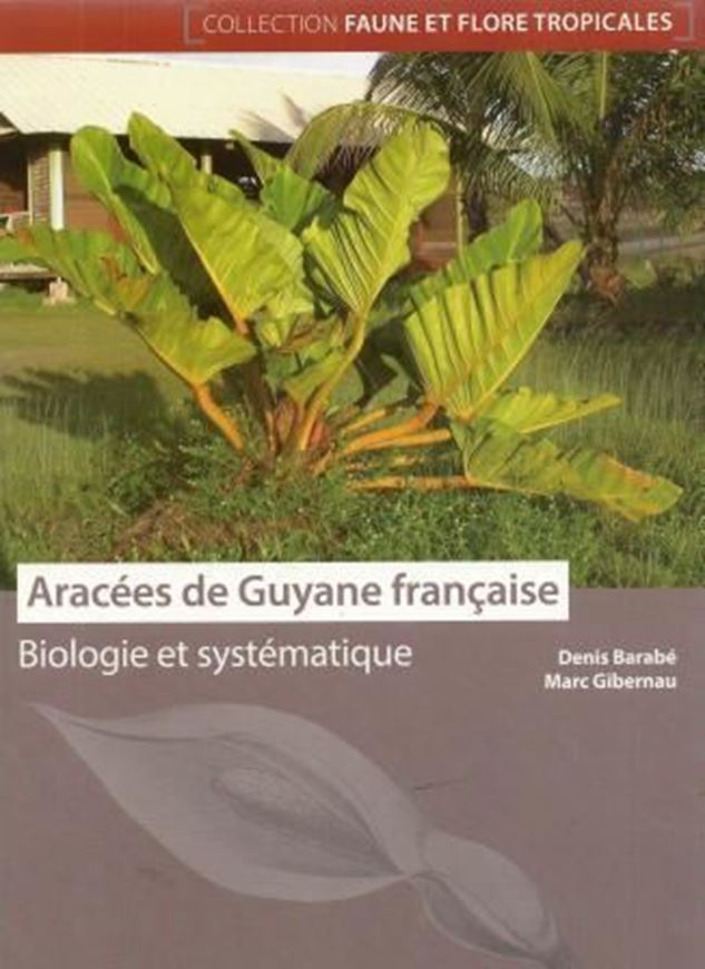 Aracées du Guyane Francaise. 2015. (Faune et Flore Tropicales, 46). illus. 349 p. Broché.- In French.