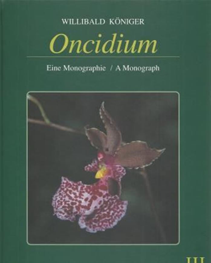 Oncidium. Eine Monographie / A Monograph. Volume 3. 2007. Many col. photographs. 255 p. 4to. Hardcover, - Bilingual (English and German).