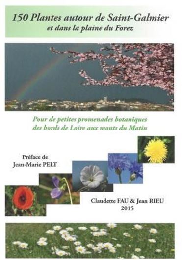 150 Plantes Autour de Saint - Galmier et dans la Plaine du Forez: Pour des Petites Promenades Botaniques des Bords de Loire. 2016. ca. 600 photogr. en couleurs. 335 p. gr8vo. Broché.- In French.