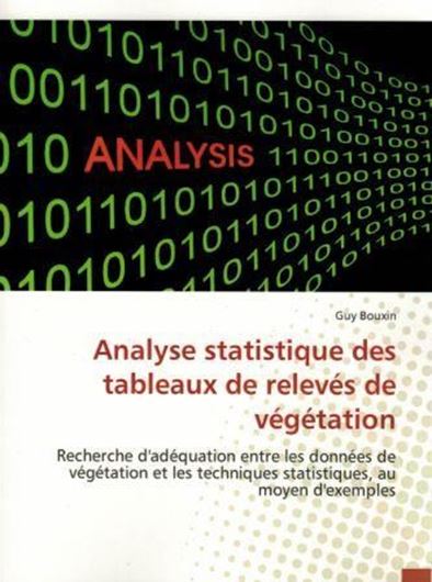 Analyse statistique des tableaux de relevés de végétation. Recherche d'adéquation entre les données de végétation et les techniques statistiques, au moyen d'exemples. 2016. 440 p. Hardcover.- In French.