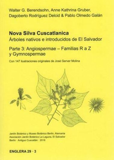 Nova Silva Cuscutlana. Arboles nativos e introducidos de El Salvador. Part 3: Angiospermae: Familias R a Z, y Gymnospermae. 2016. (Englera, 29:3). 149 line drawings. 356 p. gr8vo. Paper bd. - In Spanish with Latin nomenclature.