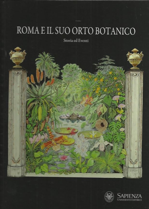  Roma E Il Suo Orto Botanico. 1984. (Reprint 2013). illus.(col.). 126 p. Hardcover. - In Italian.