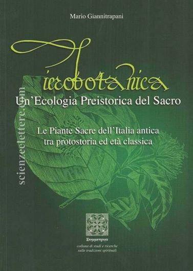 Ierobotanica. Un'ecologia Preistorica del sacro. Le Piante Sacre dell'Italia antica tra protostorica et età classica. 2010. (Collana di studi e ricerche sulle tradizione spirituali). 240 p. Paper bd. - In Italian.