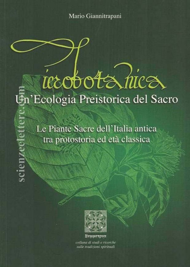 Ierobotanica. Un'ecologia Preistorica del sacro. Le Piante Sacre dell'Italia antica tra protostorica et età classica. 2010. (Collana di studi e ricerche sulle tradizione spirituali). 240 p. Paper bd. - In Italian.