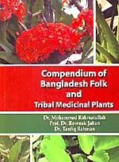  Compendium of Bangladesh folk and tribal medicinal plants. Volume 1. 2016. 397 p. gr8vo. Hardcover.