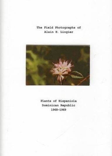  The Field Photographs of Alain H. Liogier: Plants of Hispaniola, Dominican Republic, 1968 - 1969. Publ. 2017. 117 col. figs. 8vo. Hardcover.