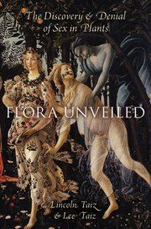  Flora Unveiled. The Discovery and Denial of Sex in Plants. 2016. illus. 544 p. gr8vo. Hardcover.