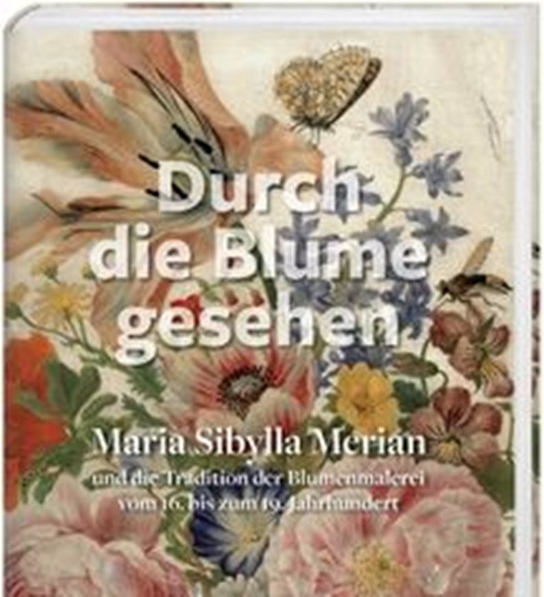  Maria Sybilla Merian und die Tradition der Blumenmalerei von der Renaissance bis zur Romantik. Unter Mitarbeit von Catalina Heroven. 2017. 176 farbige Abbildungen. 255 S. 4to. Hardcover.