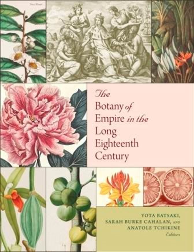 The Botany of Empire in the Long Eighteenth Century. 2017. (Dumbarton Oaks Symposia and Colloquia). 181 (174 col.) figs. 1 map. 1 tab. 398 p. 4to. Hardcover.