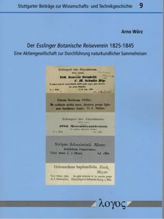  Der Esslinger Botanische Reiseverein 1825 - 1845. Eine Aktiengesellschaft zur Durchführung naturkundicher Sammelreisen. 2016. (Stuttgarter Beiträge zur Wissenschafts- und Technikgeschichte, 9). illus. 211 p. gr8vo.Broschiert.