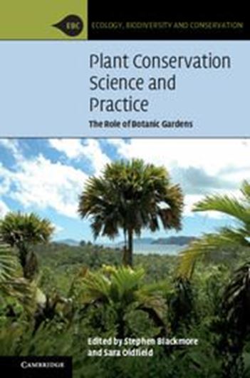 Plant Conservation Science and Practice: The Role of Botanic Gardens. 2017. 20 (16 col.) figs. 260 p. gr8vo. Paper bd.