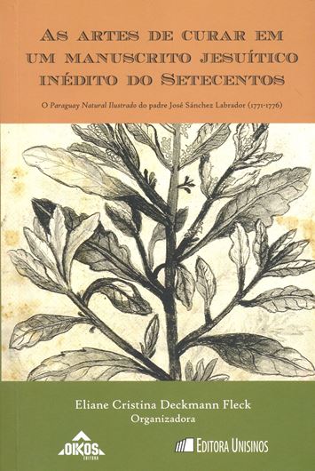 As artes de curar em um manuscrito jesuitico ineditico do setecentos:o Paraguay natural ilustrado do padre José Sanchez Labrador. 2015. (Estudos Historicos Latino - Americanos - EHILA, 21). 590 p. Paper bd. - In Portuguese.