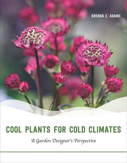  Cool Plants for Cold Climates. A Garden Designer's Perspective. 2017. 338 col. photogr. 256 p. Paper bd.