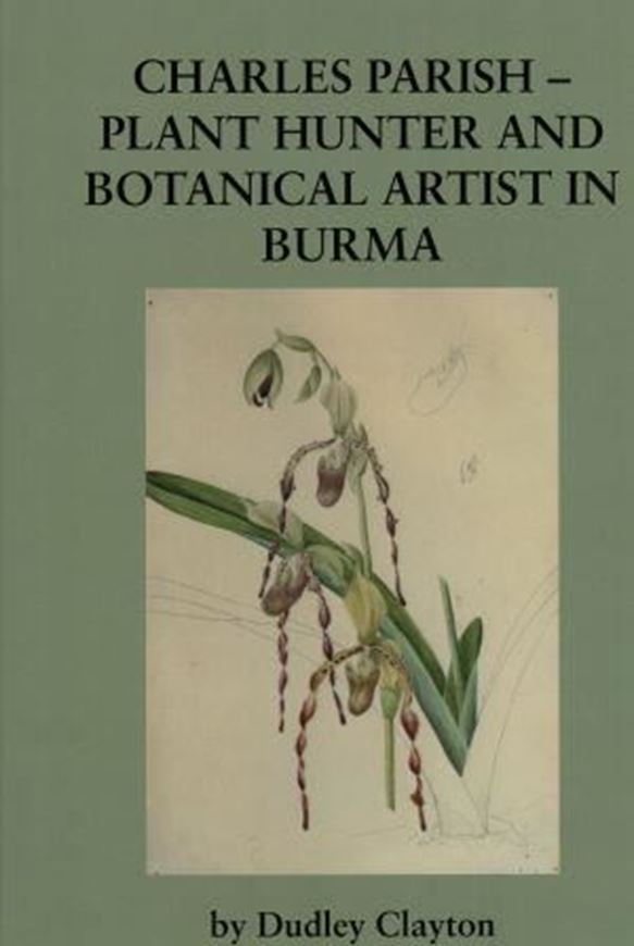 Charles Parish - Plant Hunter and Botanical Artist in Burma. 2017. (Ray Society Publ.,179). 147 col. pls. XII, 278 p. 4to. Hardcover.