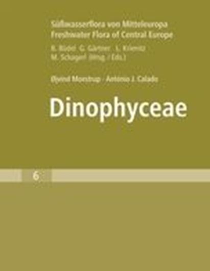 Band 06: Moestrup, Ojvind and Antonio Callado: Dinophyceae. 2018. 421 figs. XII, 561 p. gr8vo. Hardcover.- In English.