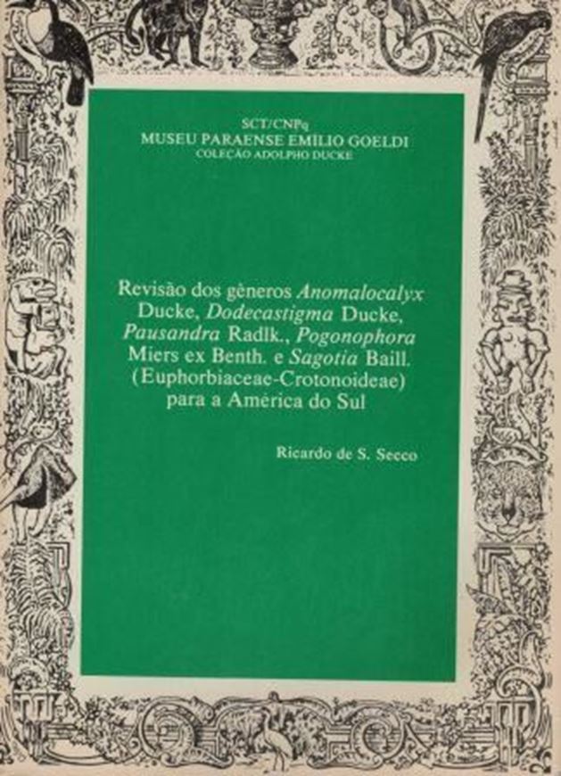 Revisao dos generos Anomalocalyx Ducke, Dodecastigma Ducke, Pausandra Radlk., Pgonophora Miers ex. Benth. e Sagotia Baill. (Euphorbiaceae - Crotonoideae) para a America do Sul. 2009. (Colecao Adolpho Ducke). illus. 133 p. Pper bd. - In Portuguese, with Latin nomenclature.