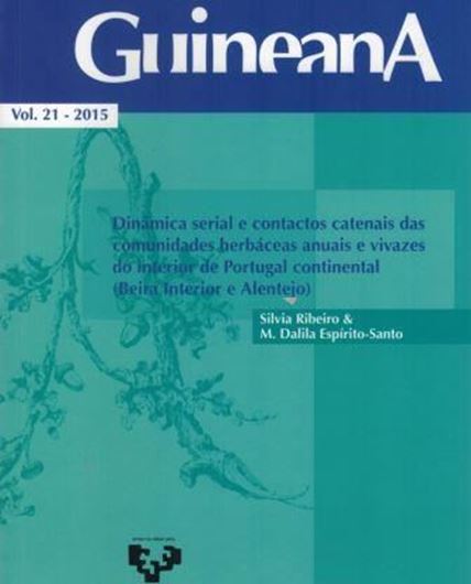 Dinamica serial e contactos cateneis das comunidades herbaceas anuais e vivazes do interior de Portugal continental (Beira Interiror e Alentejo). 2015. (Guineana, 21). 212 p. gr8vo. Paper bd.