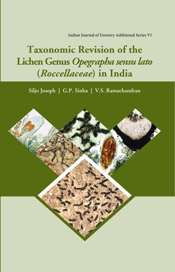 Taxonomic Revision of the Lichen Genus Opegrapha sensu lato (Roccellaceae) in India. 2018. (Indian Journal of Forestry Additional Series VI). VI, 172 p. gr8vo. Hardcover.