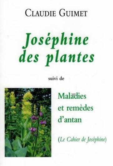 Joséphine des plantes. Une gérisseuse au XIXe siècle; suivie de Maladies et Remèdes d'Antan: (Le Cahier de Joséphine). 2017. 287 p. gr8vo. Paper bd.- In French.