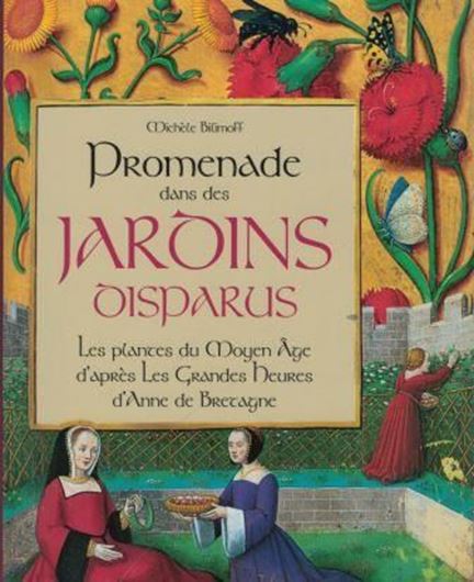 Promenade dans des jardins disparus: les plantes du Moyen âge d'après les 'Grandes heures d'Anne de Bretagne: Biblio- thèque nationale de France, Ms. latin 9474. 2017. illus.(col.). 243 p. gr8vo. Hardcover.