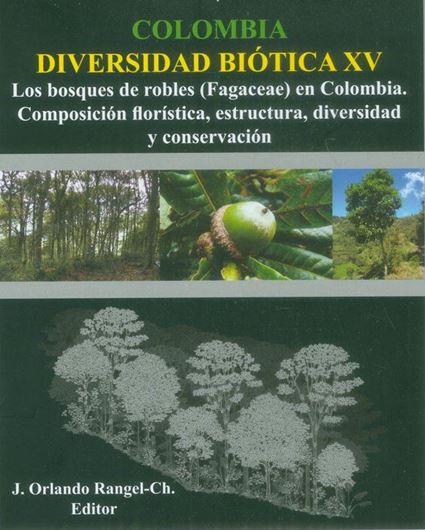 Colombia diversidad biotica XV. Los bosques de robles (Fagaceae) en Colombia. Composicion floristica, estructura, diversidad y conservacion. 2017. illus. 296 p. gr8vo. Hardcover. - In Spanish.